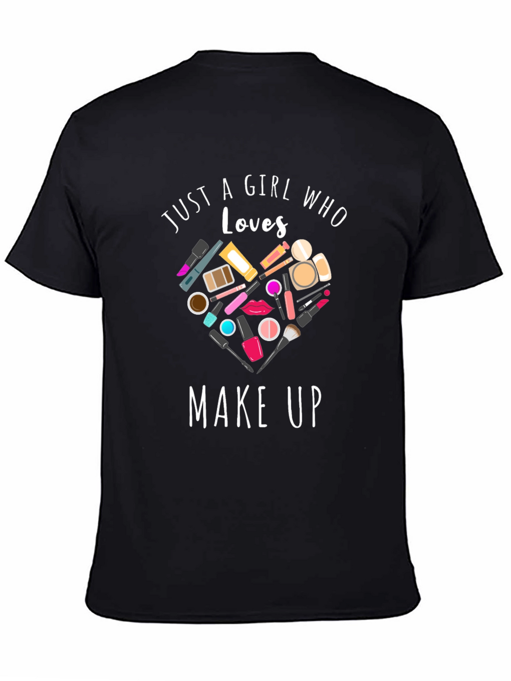 Just A Girl Who Loves Makeup Black T-Shirt