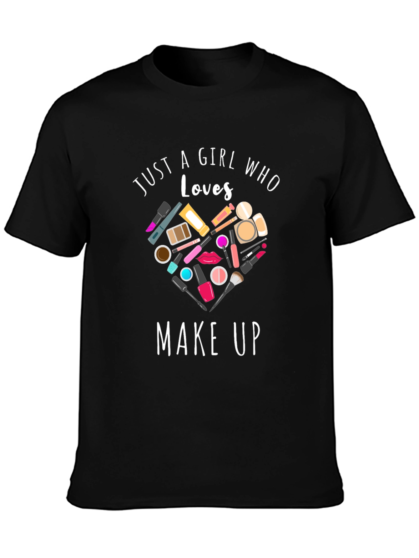 Just A Girl Who Loves Makeup Black T-Shirt