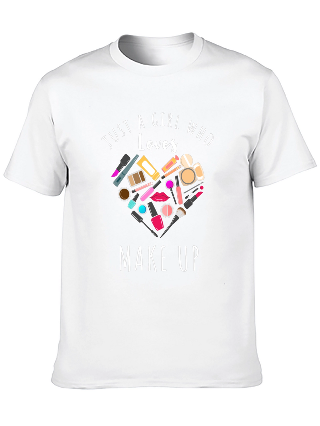Just A Girl Who Loves Makeup Black T-Shirt