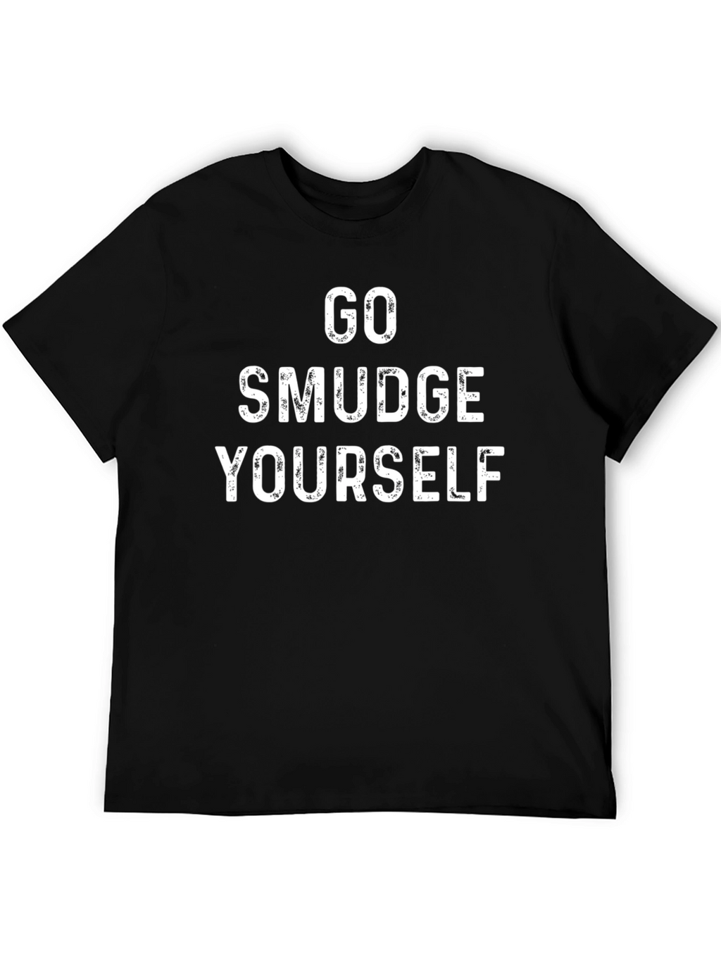 Go Smudge Yourself T-Shirt - Humorous Graphic Tee