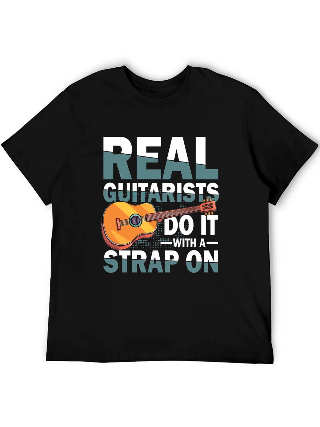 Real Guitarists Do It With a Strap On T-Shirt