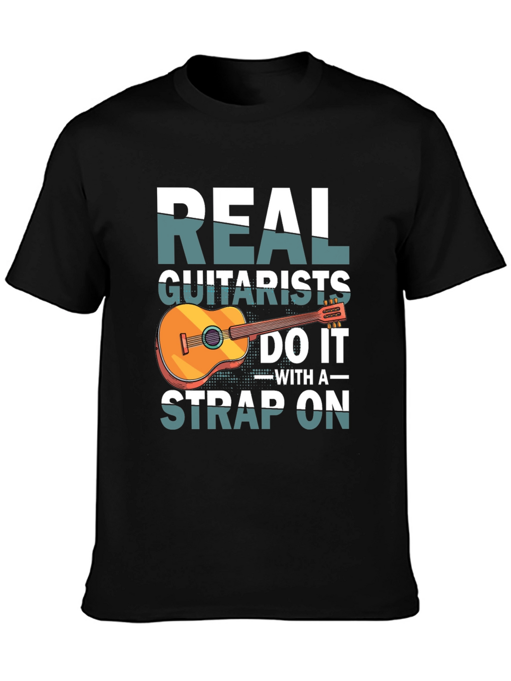 Real Guitarists Do It With a Strap On T-Shirt
