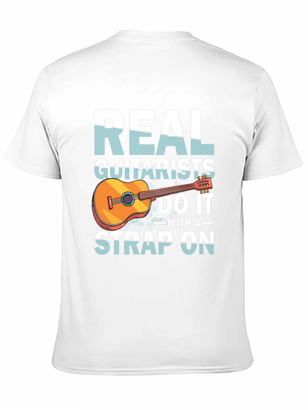Real Guitarists Do It With a Strap On T-Shirt