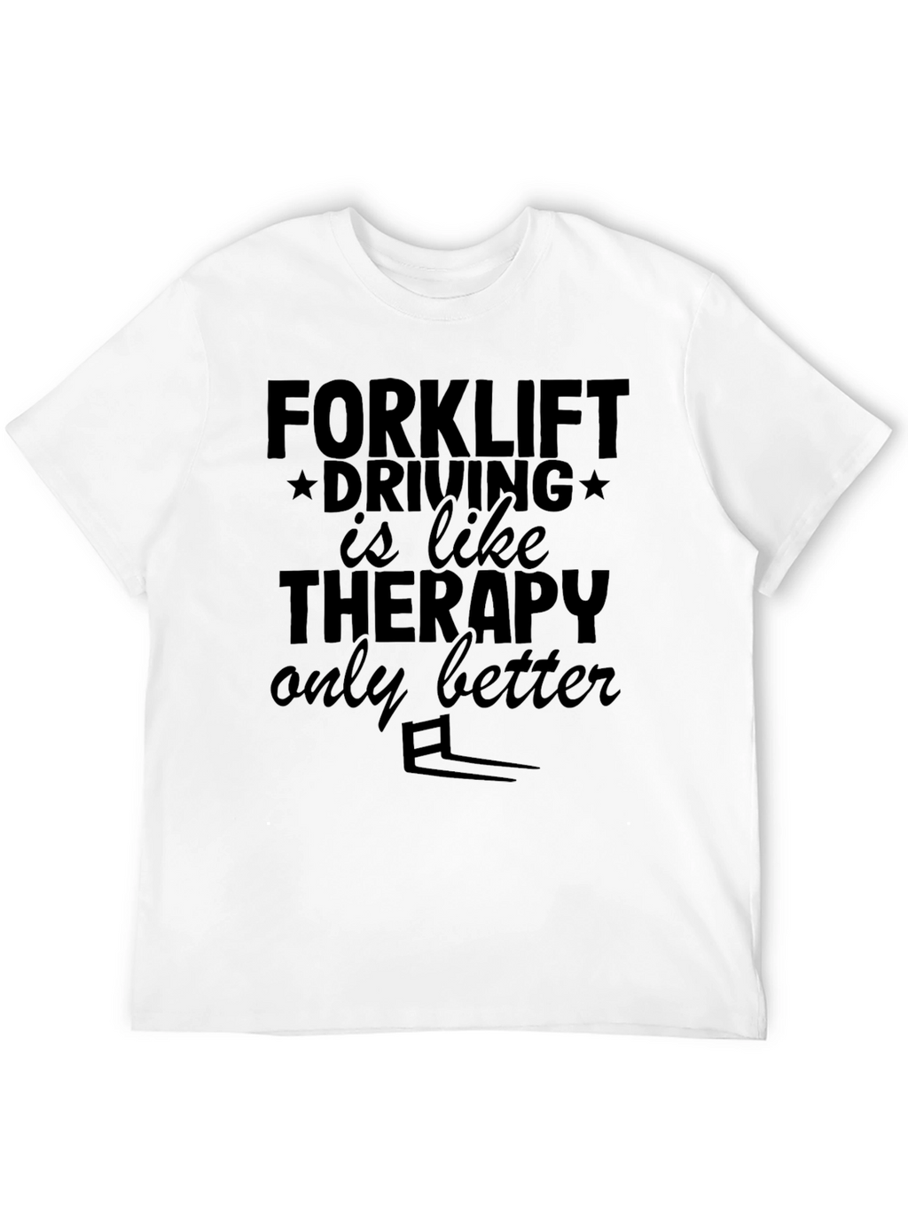 Forklift Driving Therapy T-Shirt
