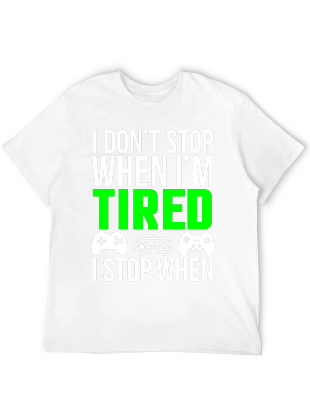 Gamer T-Shirt - I Dont Stop When Im Tired