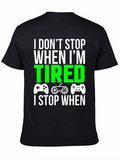 Gamer T-Shirt - I Dont Stop When Im Tired