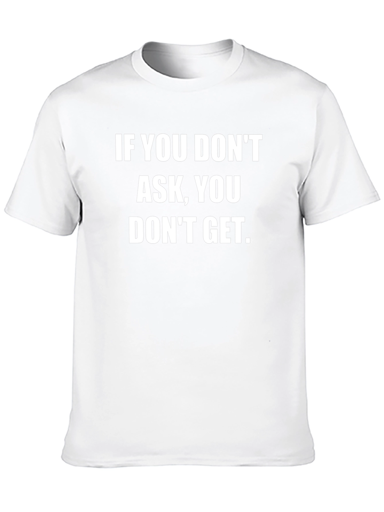 Motivational T-Shirt: If You Dont Ask