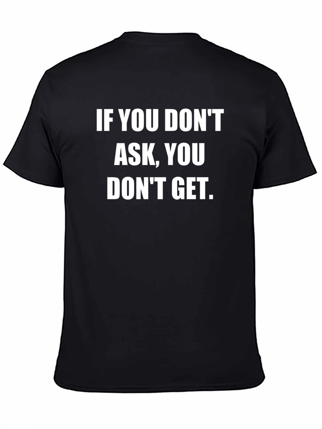Motivational T-Shirt: If You Dont Ask