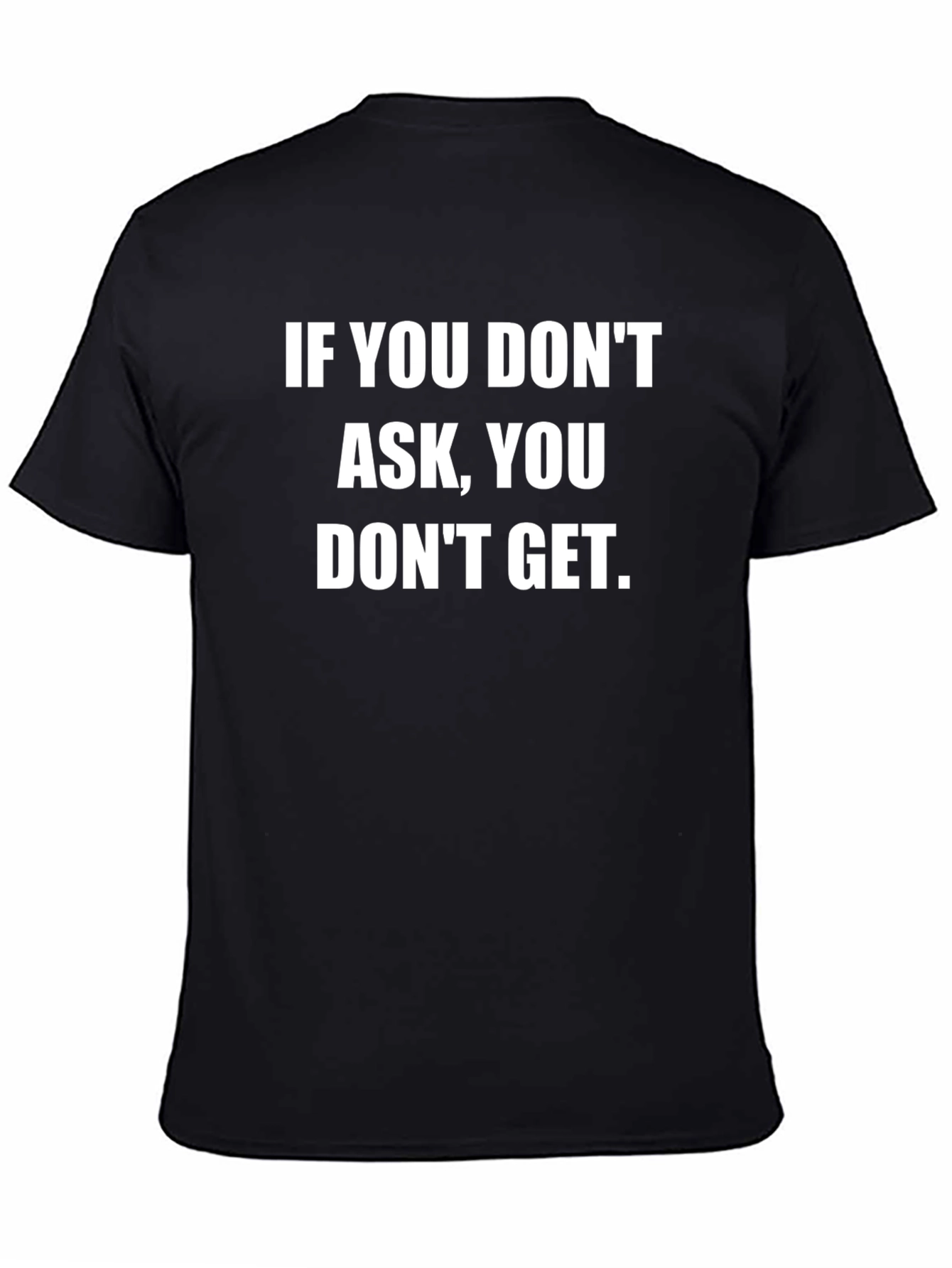 Motivational T-Shirt: If You Dont Ask