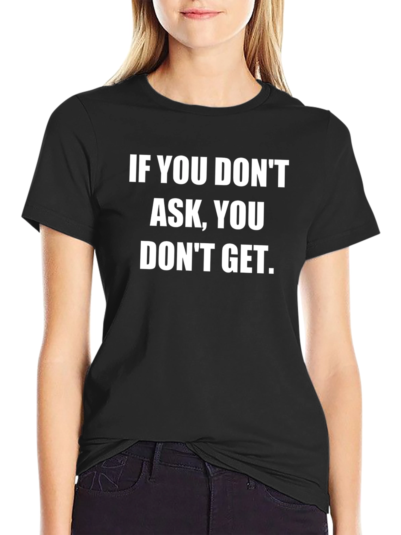Motivational T-Shirt: If You Dont Ask