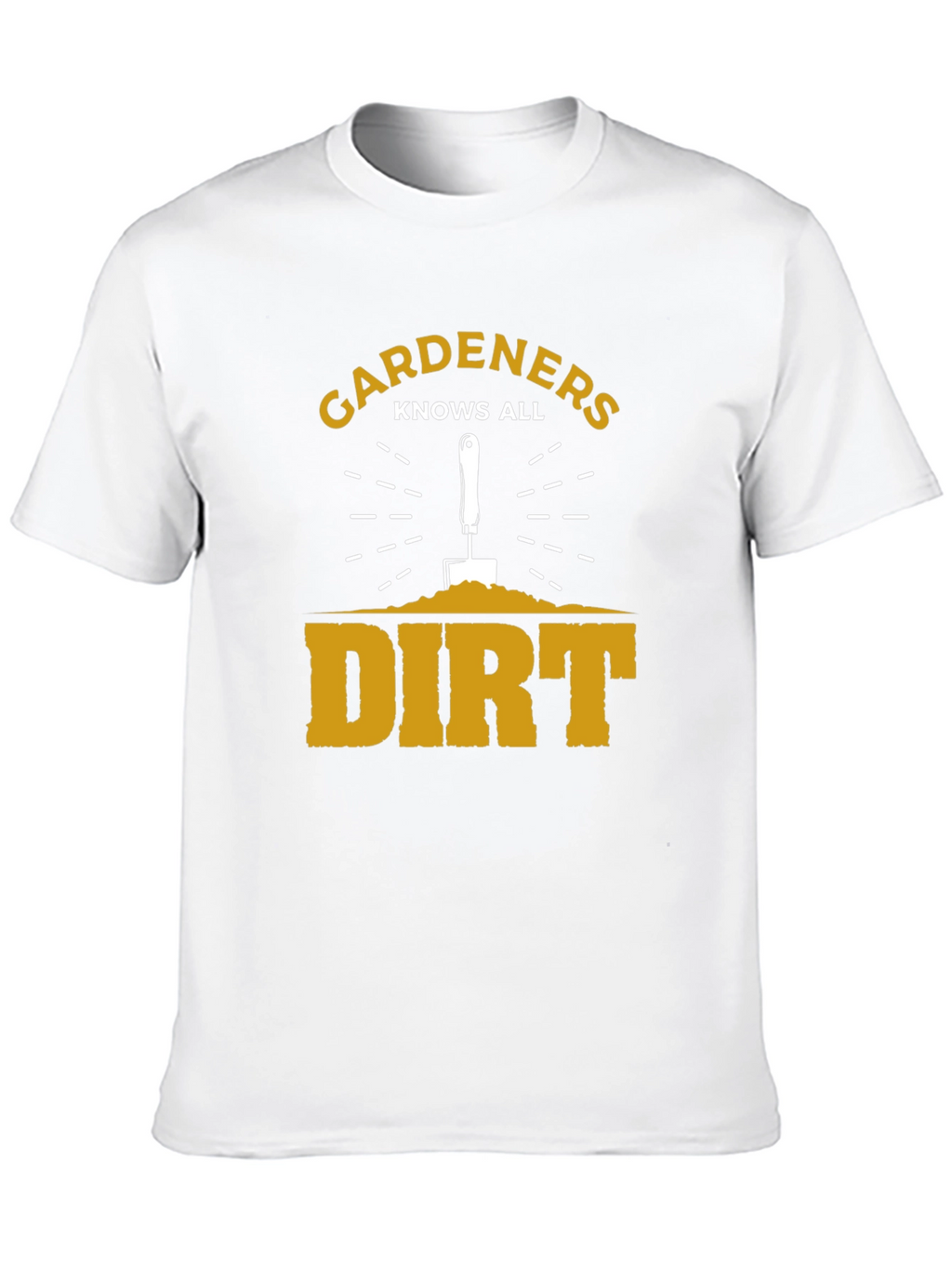 Gardeners Know All Dirt T-Shirt