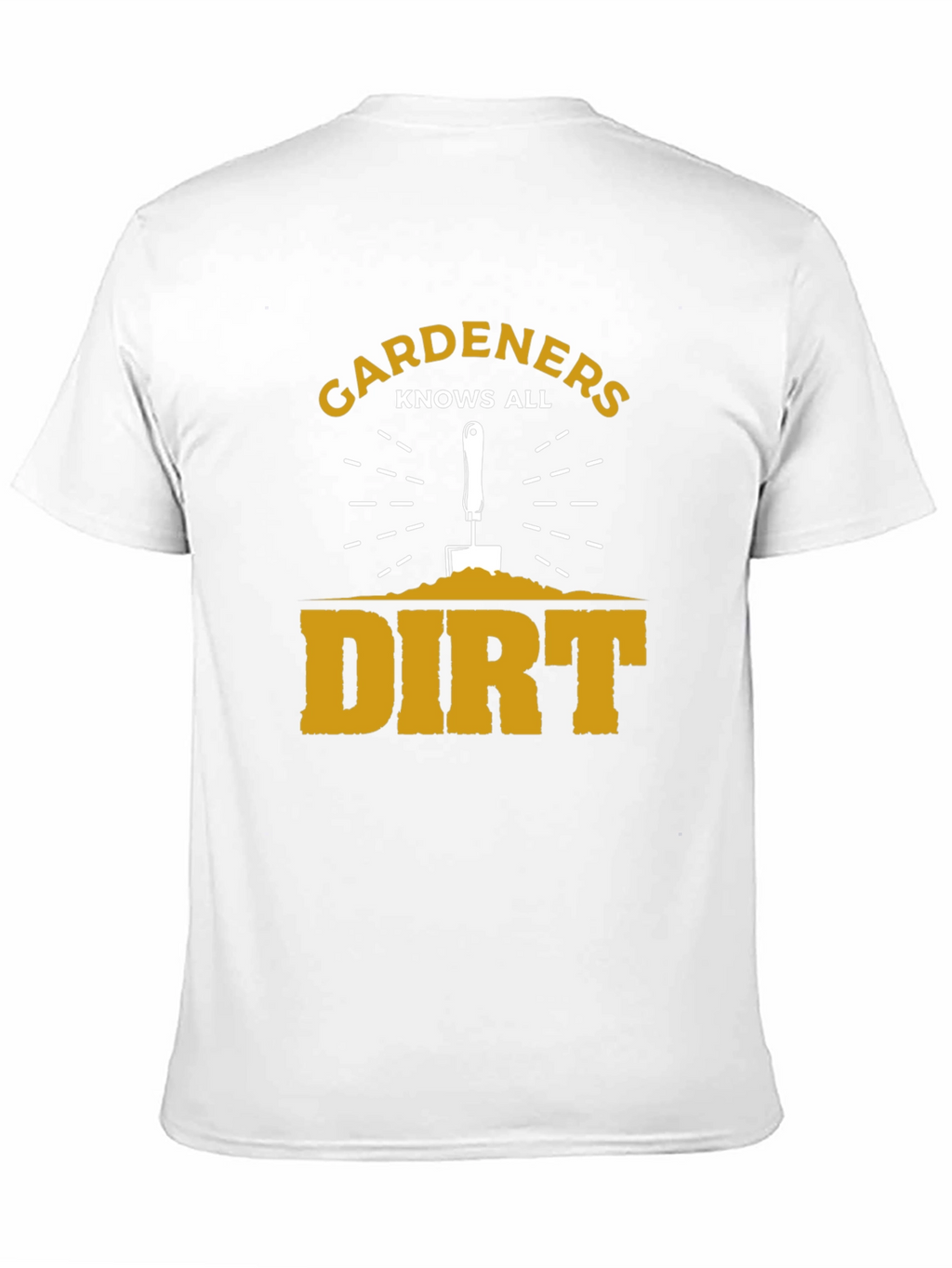Gardeners Know All Dirt T-Shirt