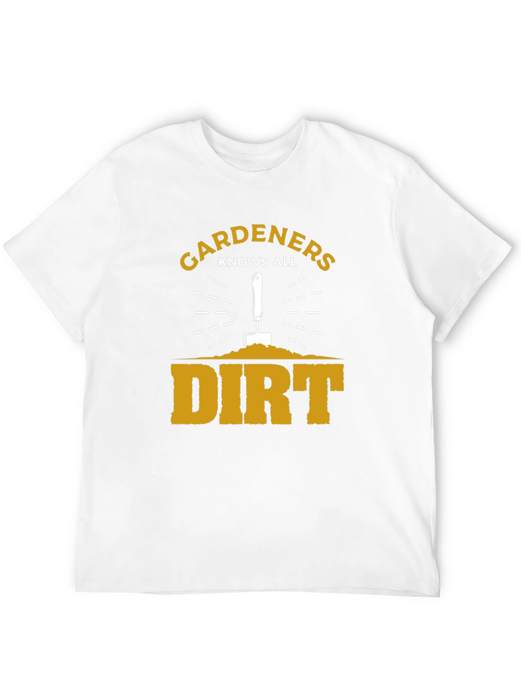 Gardeners Know All Dirt T-Shirt