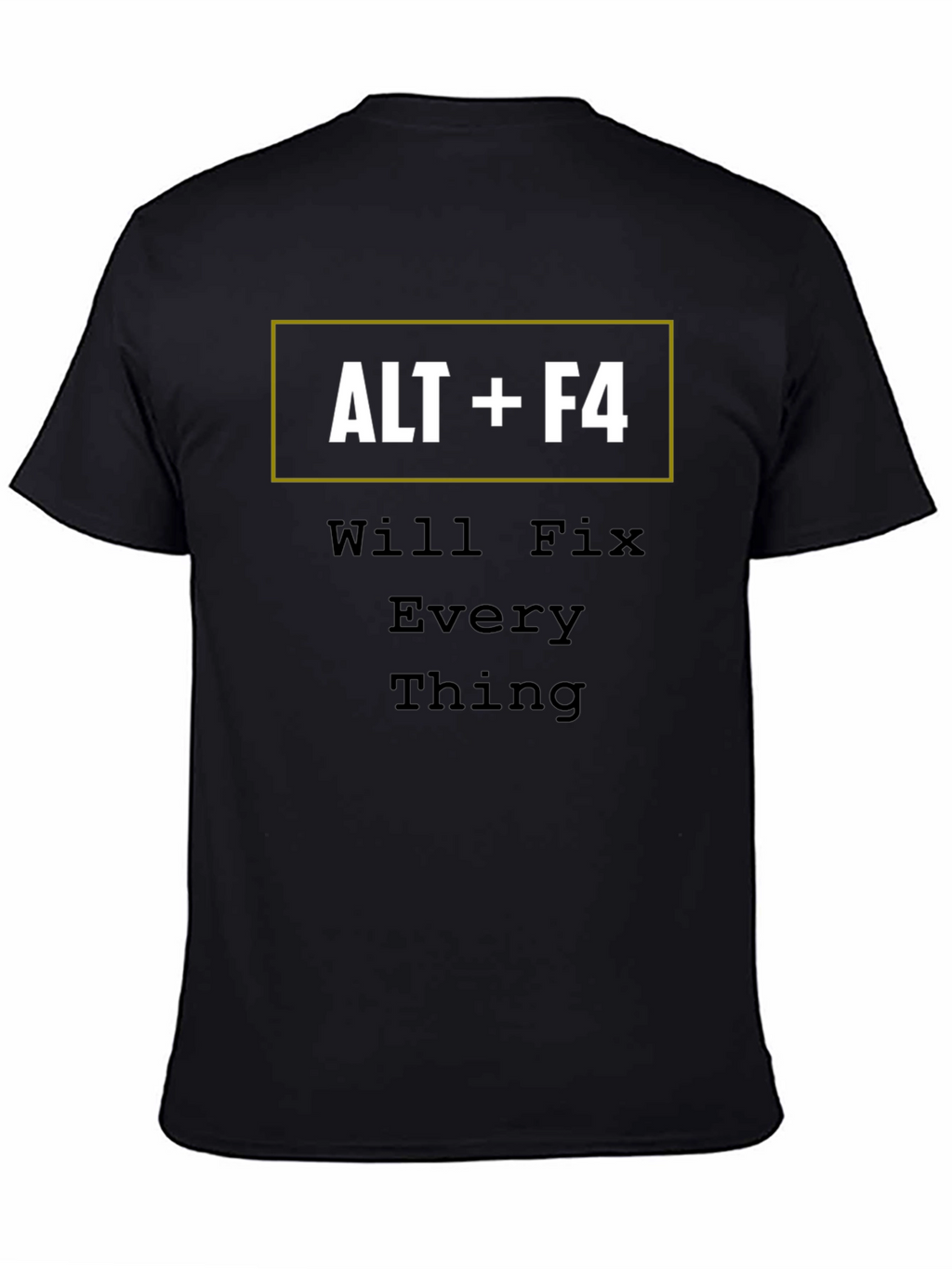 ALT+F4 Will Fix Everything Funny T-Shirt