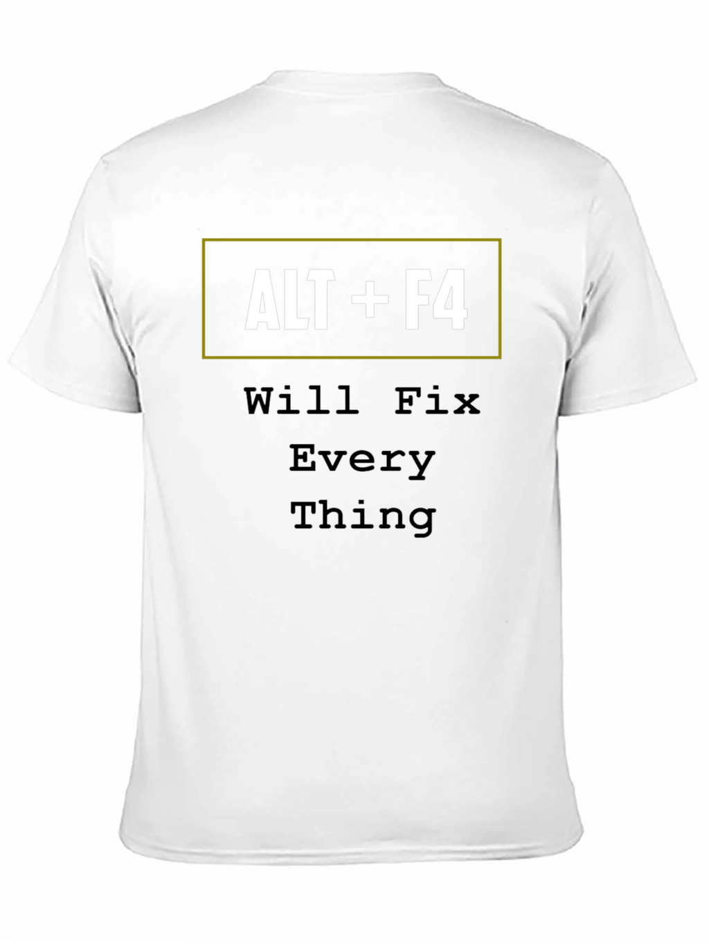 ALT+F4 Will Fix Everything Funny T-Shirt