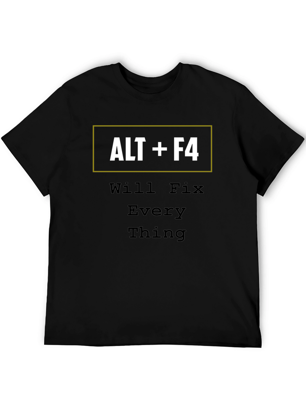 ALT+F4 Will Fix Everything Funny T-Shirt