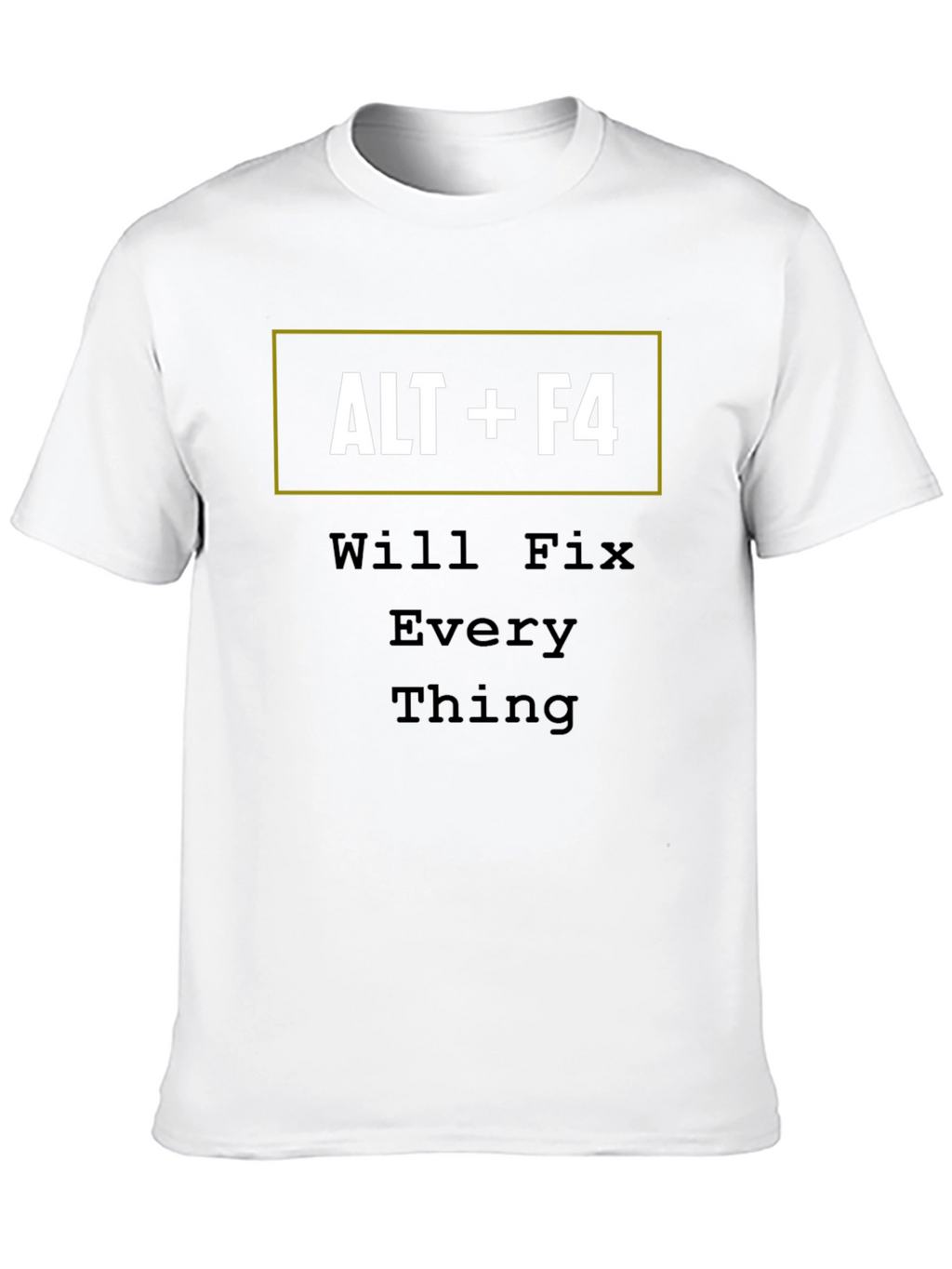 ALT+F4 Will Fix Everything Funny T-Shirt