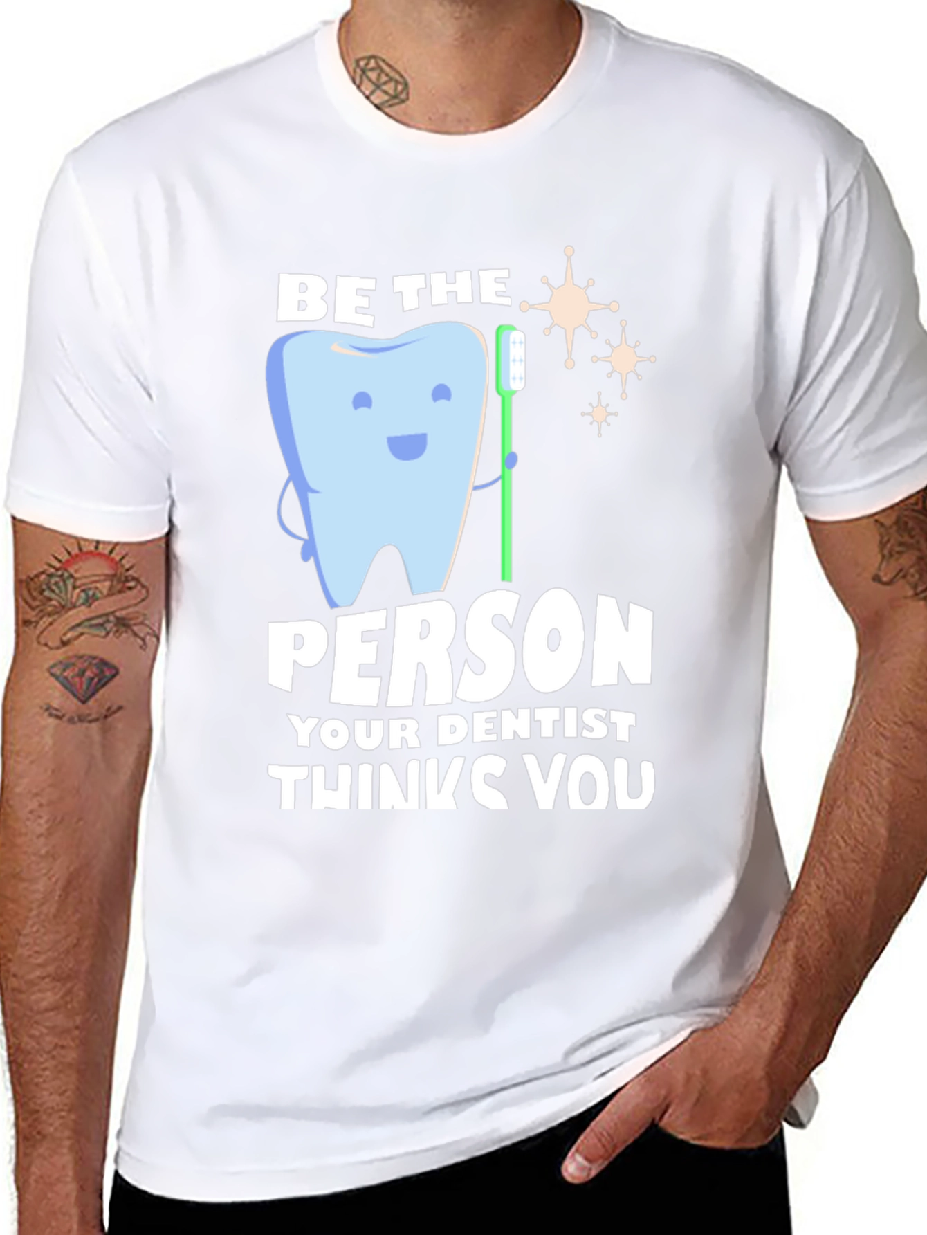 Dentist Humor T-Shirt - Be the Person Your Dentist Thinks You Are