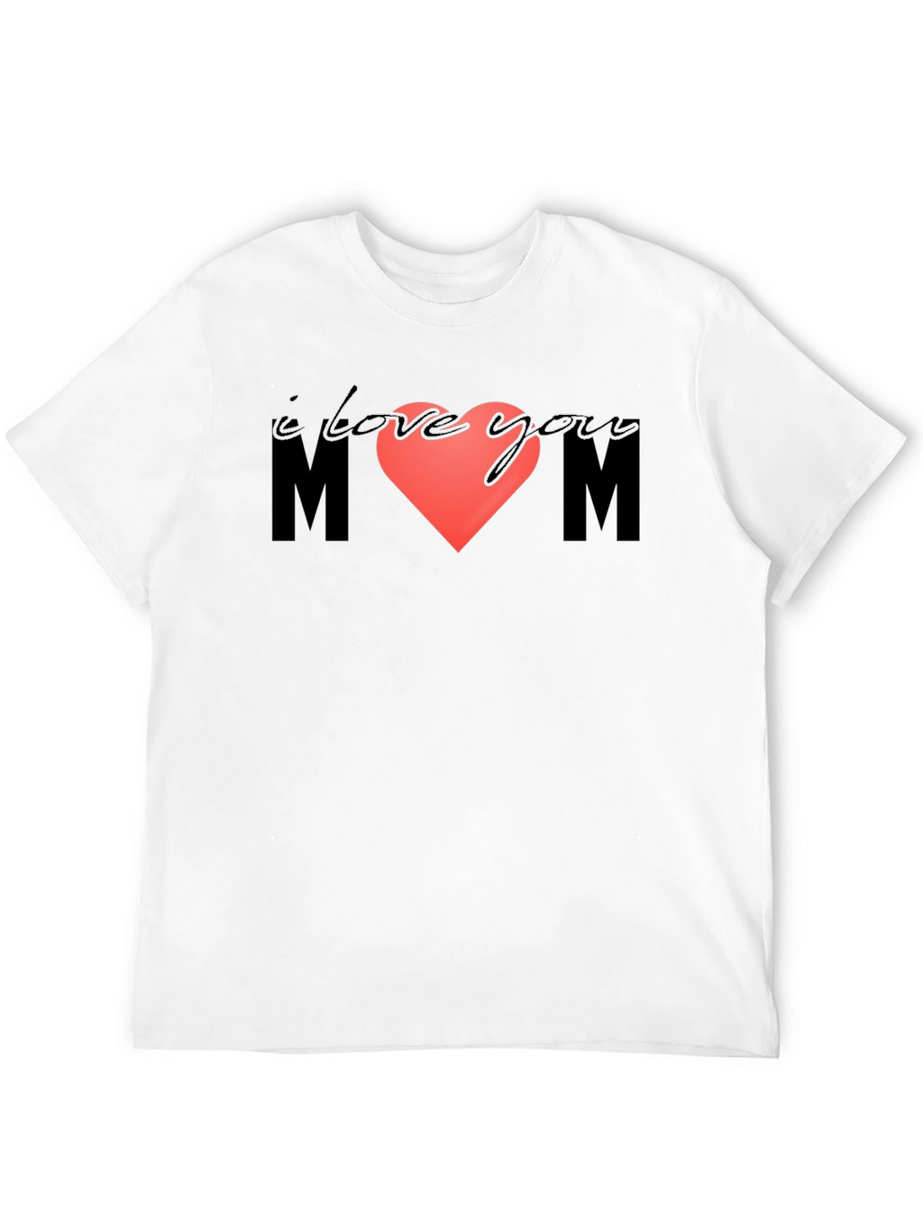 I Love You Mom T-Shirt