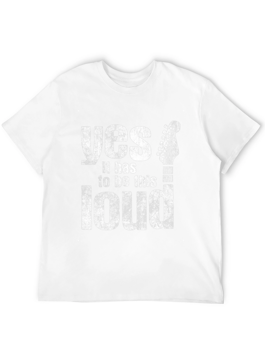Yes It Has To Be This Loud Guitar T-Shirt