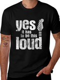 Yes It Has To Be This Loud Guitar T-Shirt