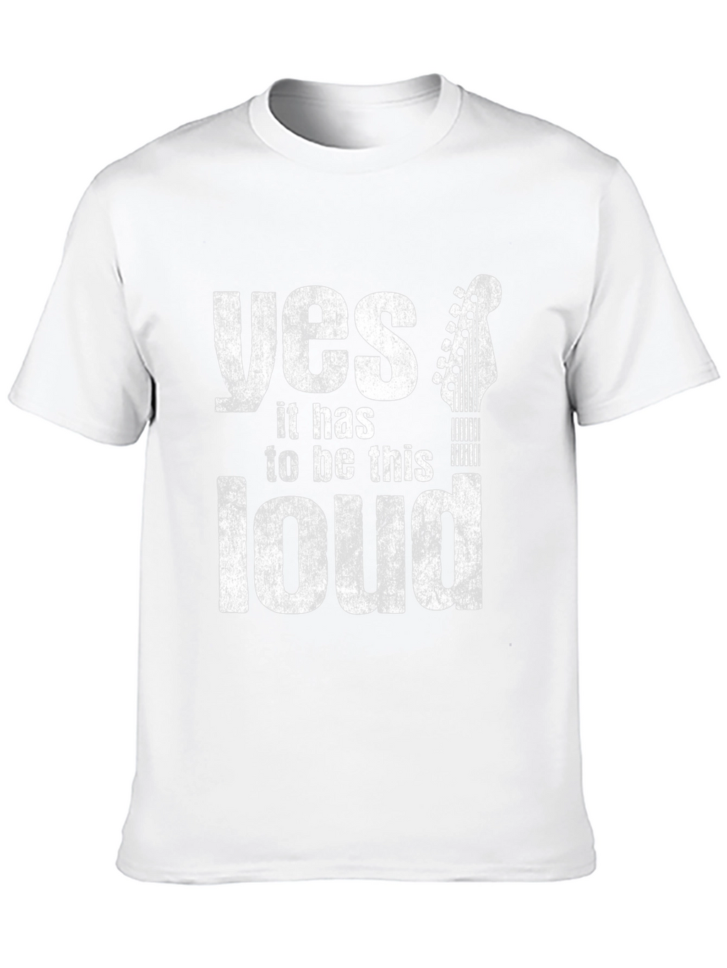 Yes It Has To Be This Loud Guitar T-Shirt