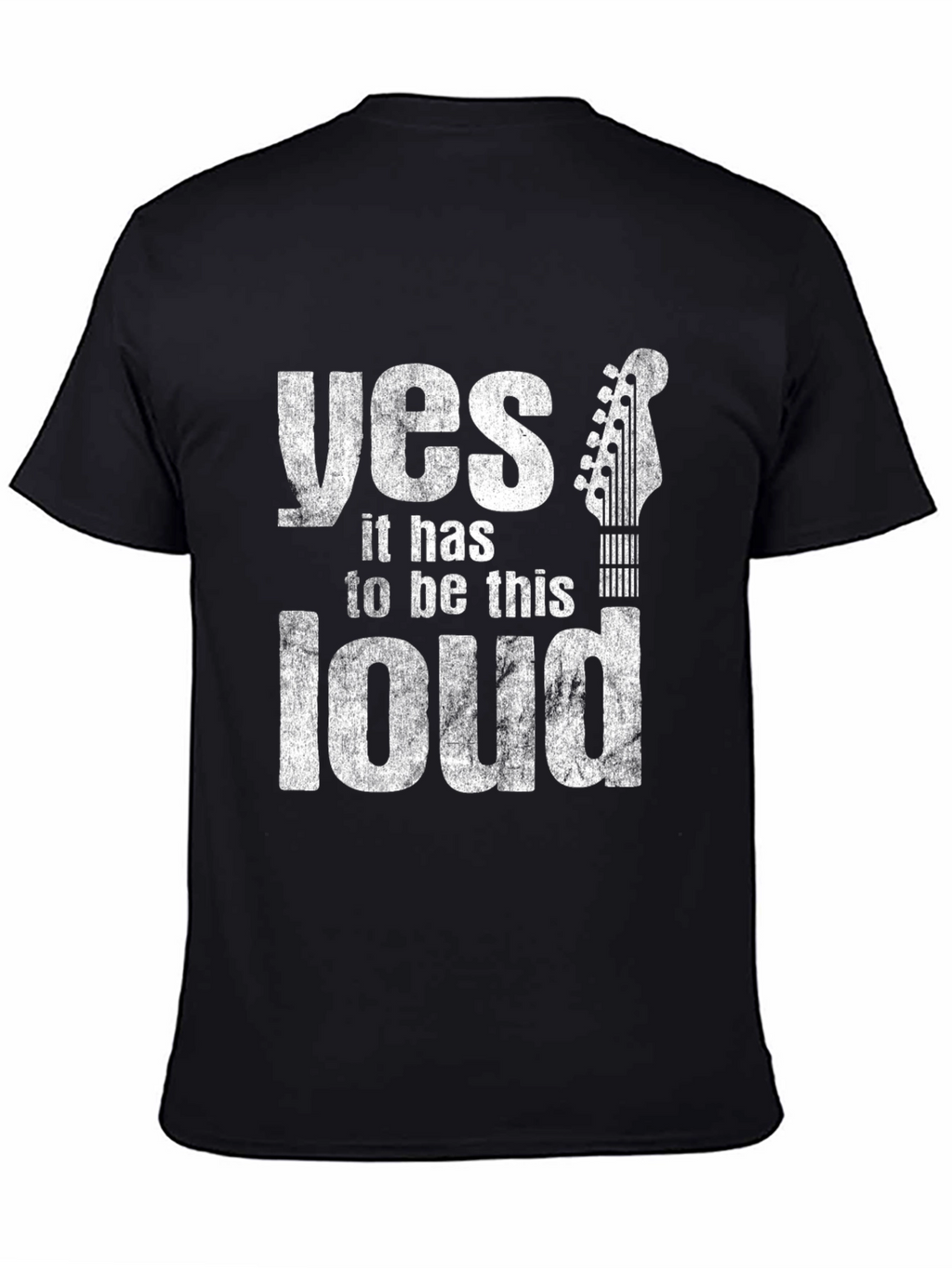 Yes It Has To Be This Loud Guitar T-Shirt