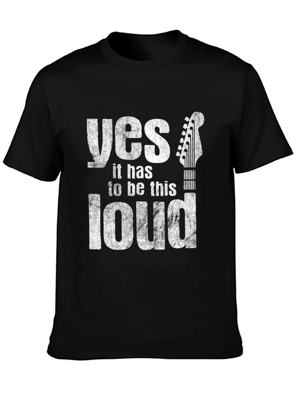 Yes It Has To Be This Loud Guitar T-Shirt