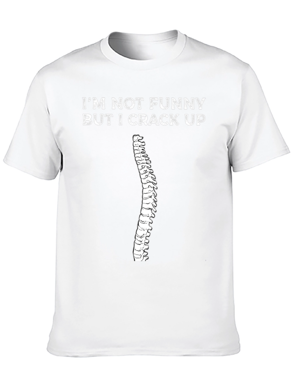 Funny Chiropractic T-Shirt: Im Not Funny I Crack Up