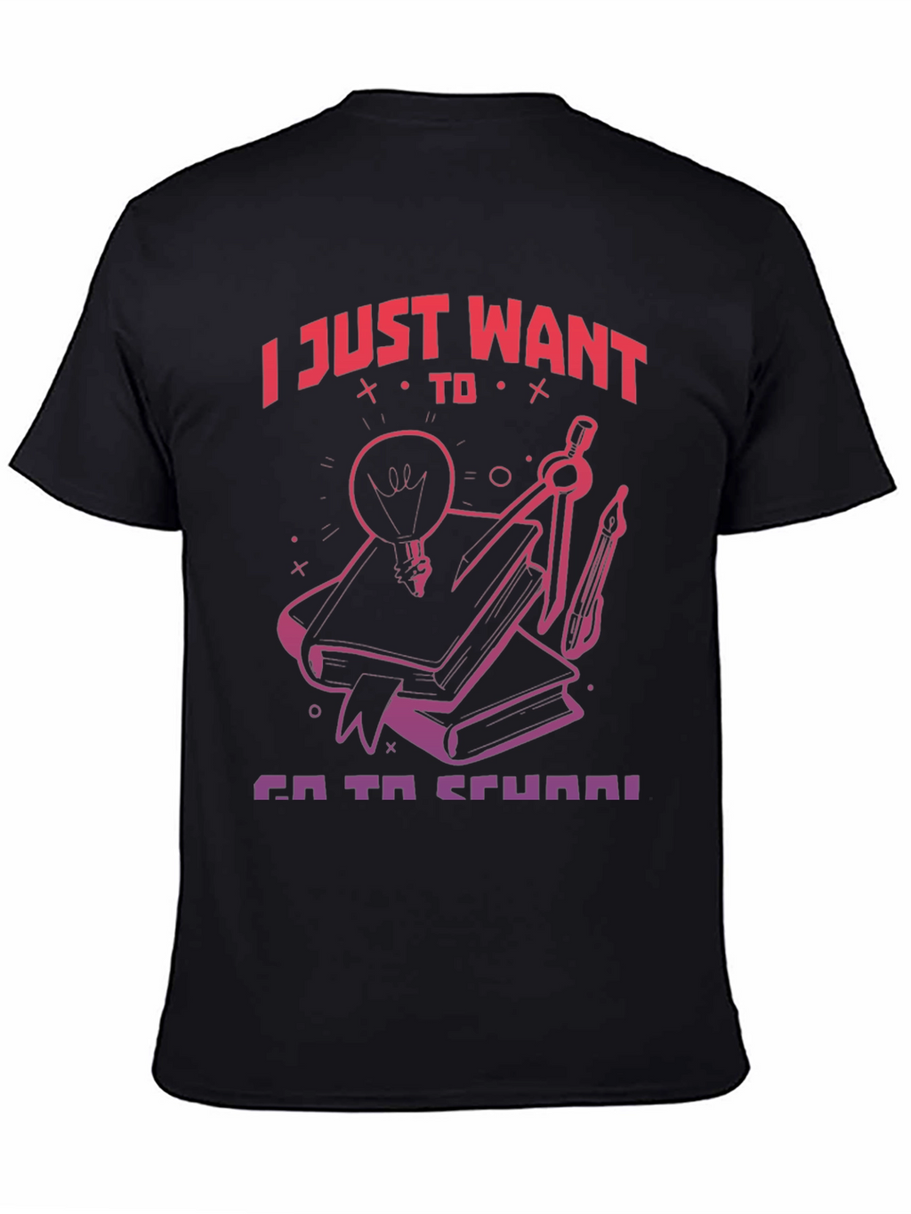 I Just Want To Go To School T-Shirt
