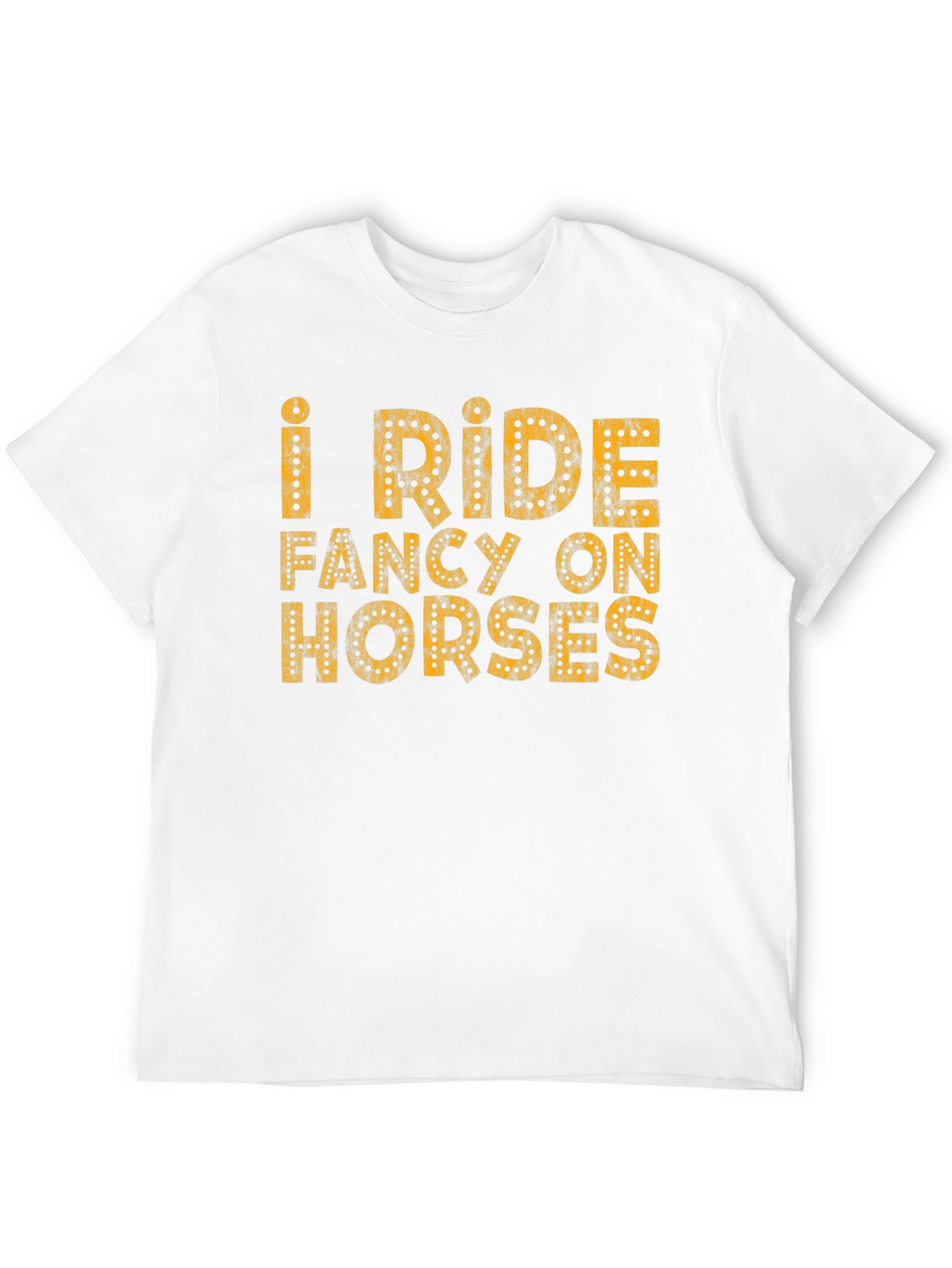 I Ride Fancy on Horses T-Shirt