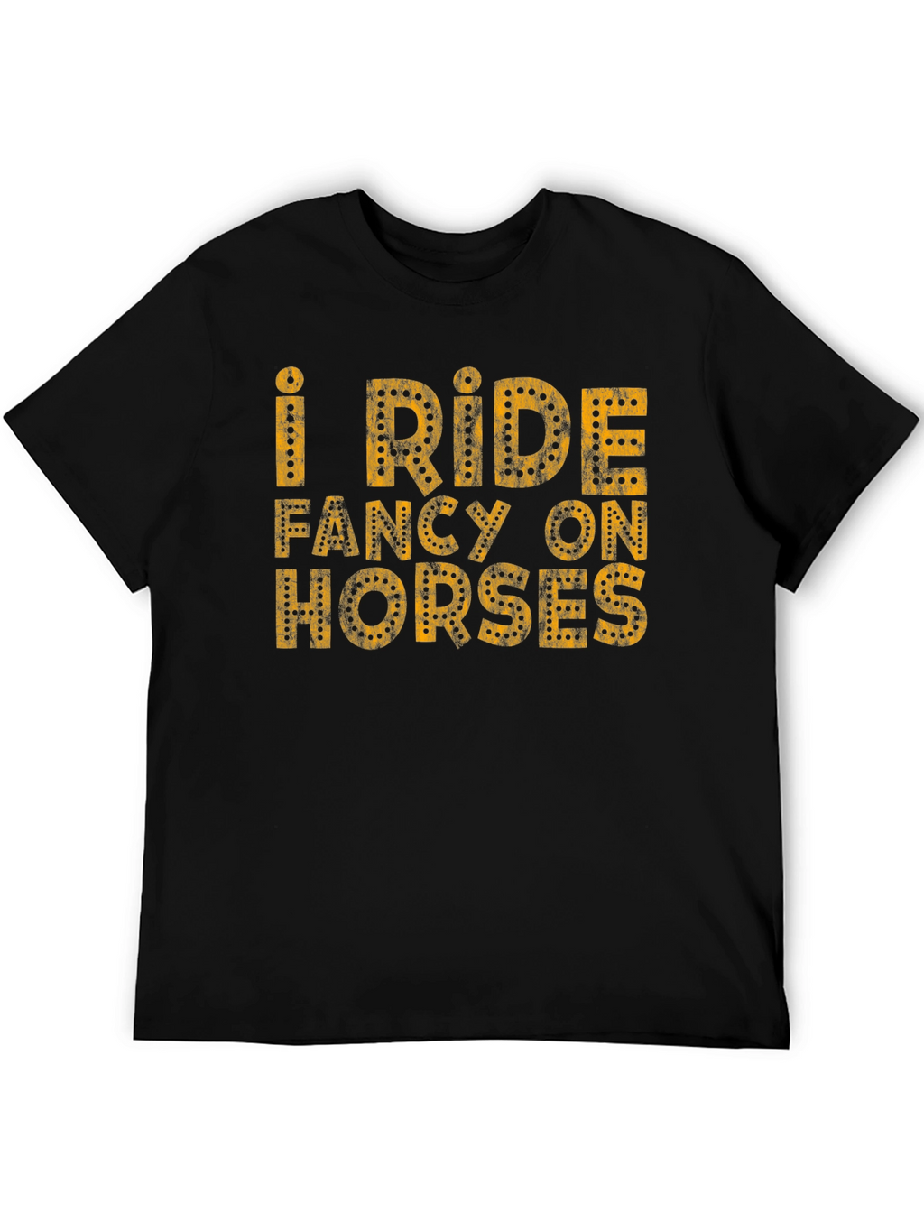 I Ride Fancy on Horses T-Shirt
