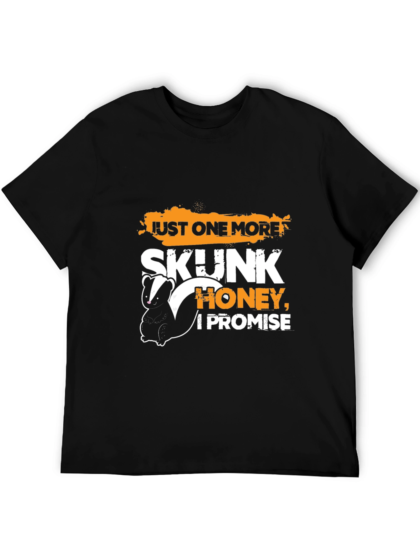 Just One More Skunk Honey I Promise T-Shirt
