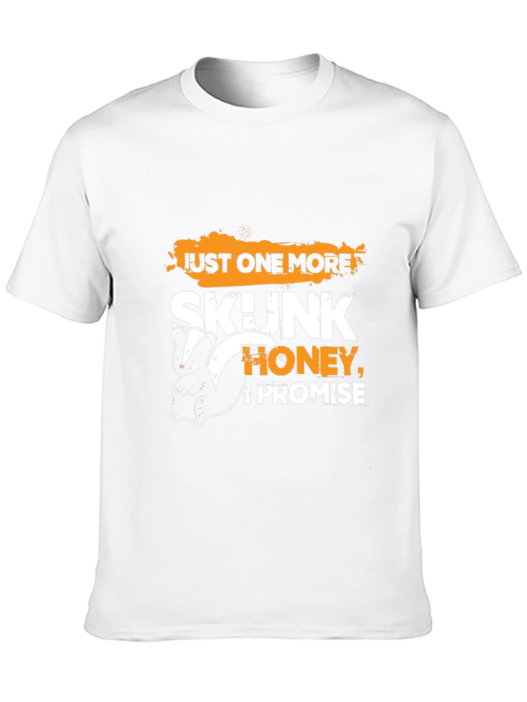 Just One More Skunk Honey I Promise T-Shirt