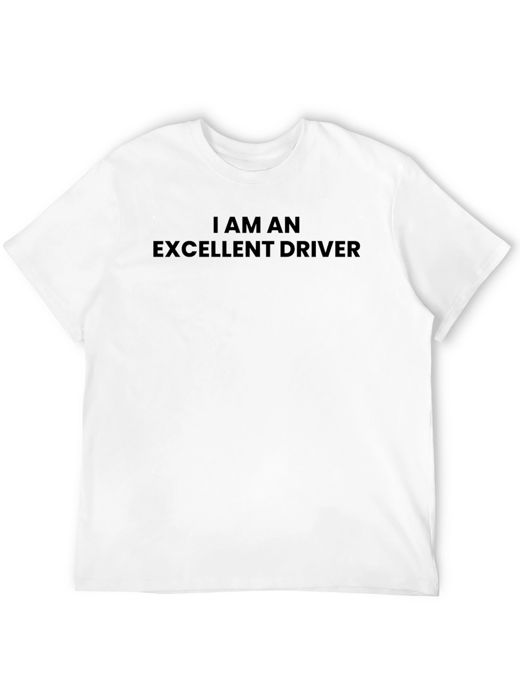 I am an Excellent Driver - Black T-Shirt
