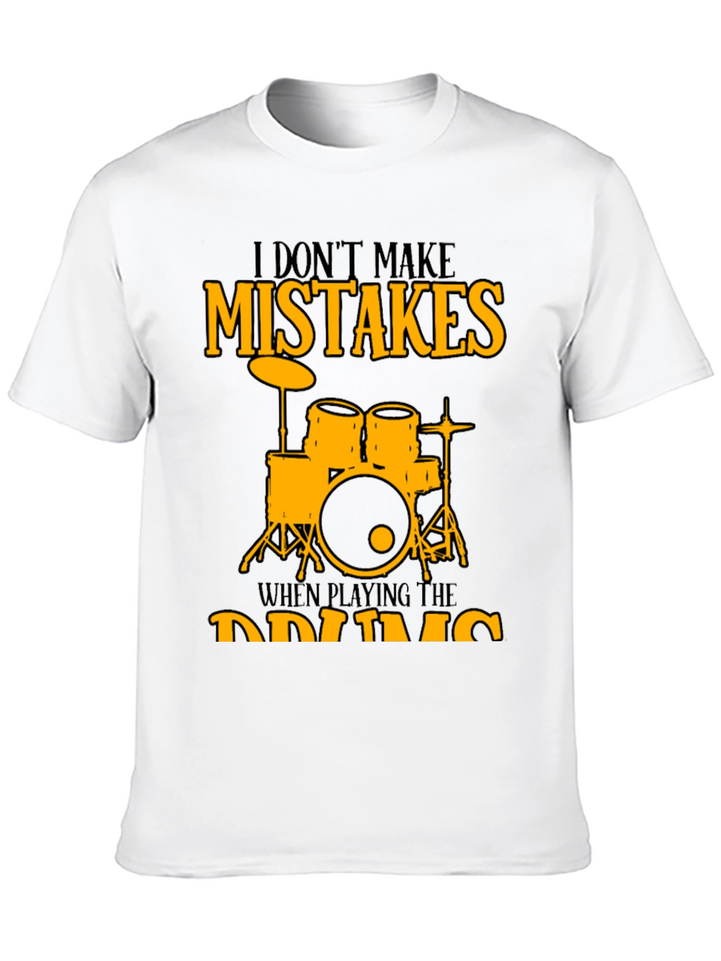 I Dont Make Mistakes Drums Graphic Tee