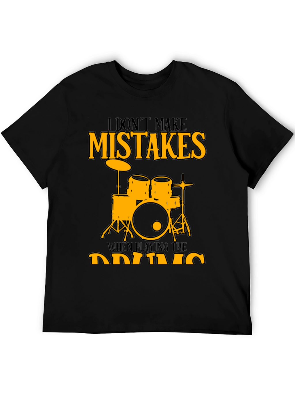 I Dont Make Mistakes Drums Graphic Tee