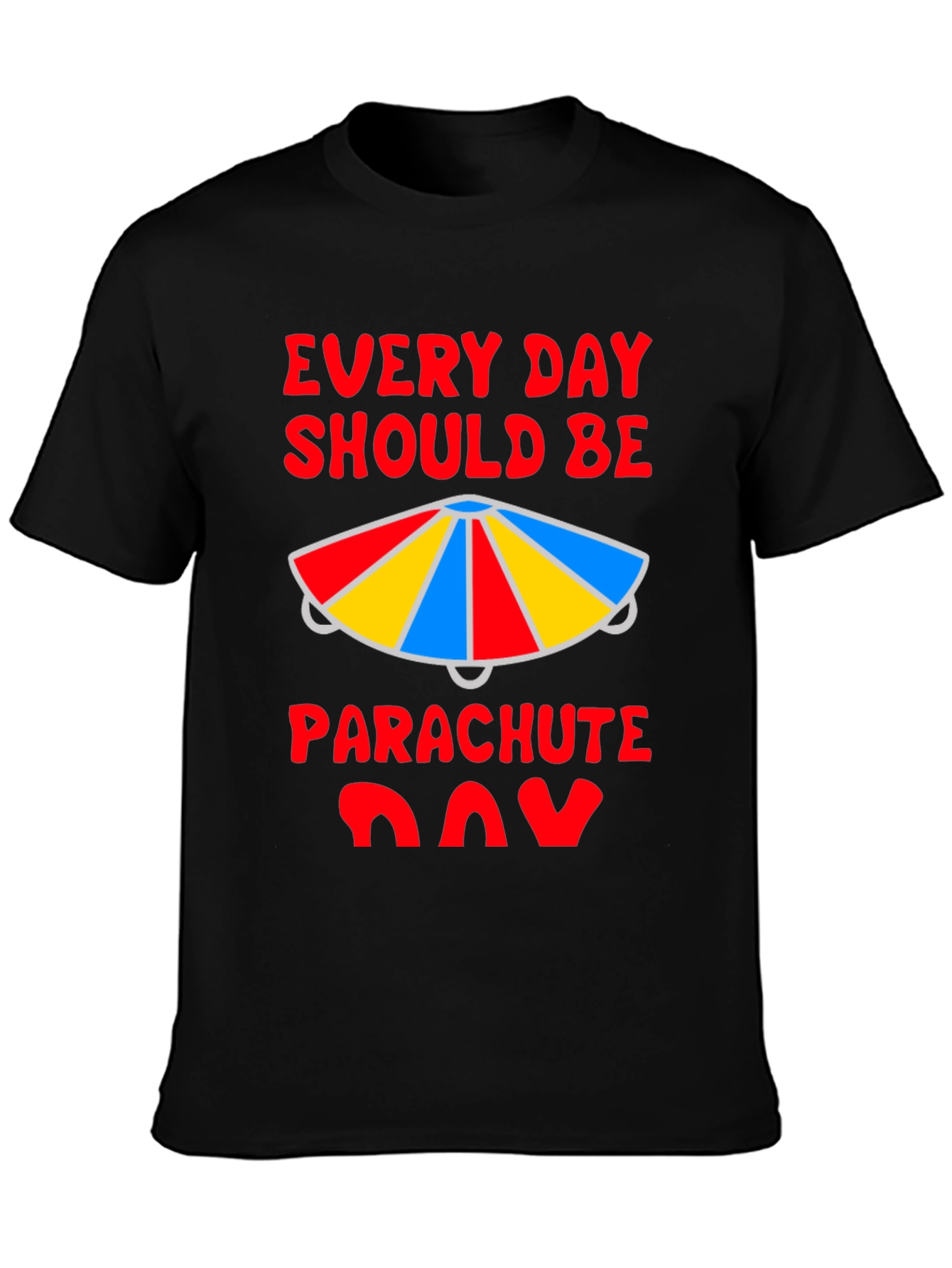 Every Day Should Be Parachute Day T-Shirt