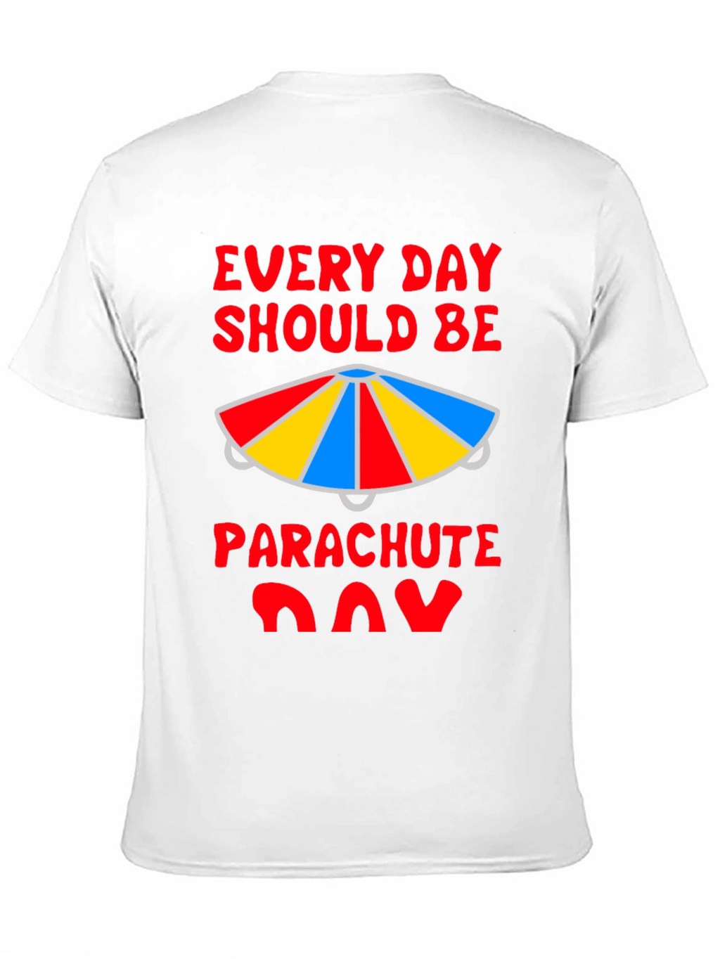 Every Day Should Be Parachute Day T-Shirt