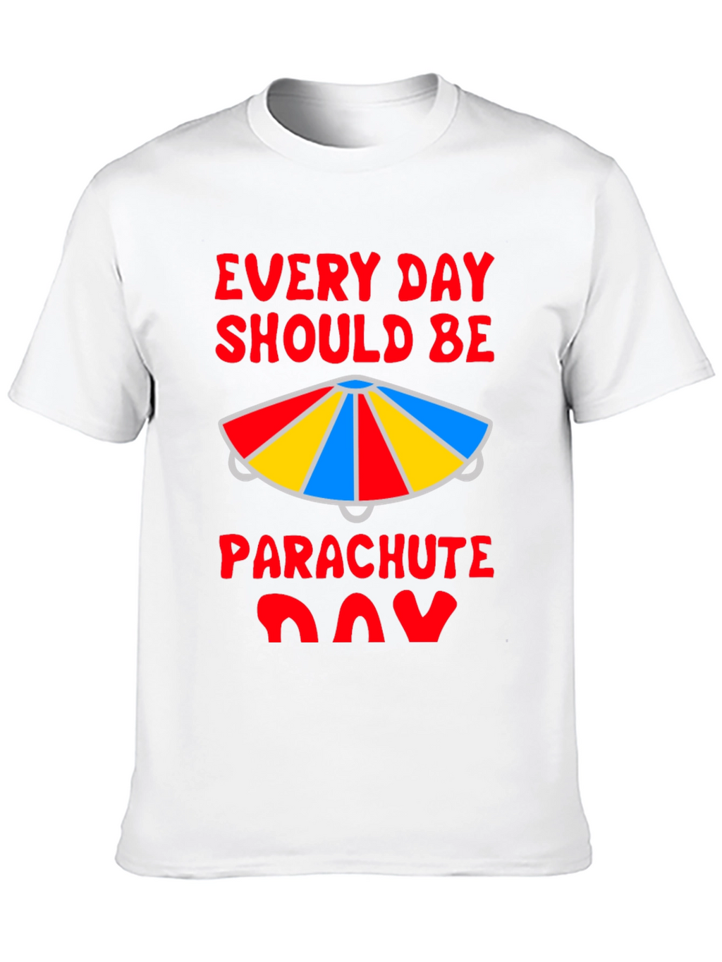 Every Day Should Be Parachute Day T-Shirt