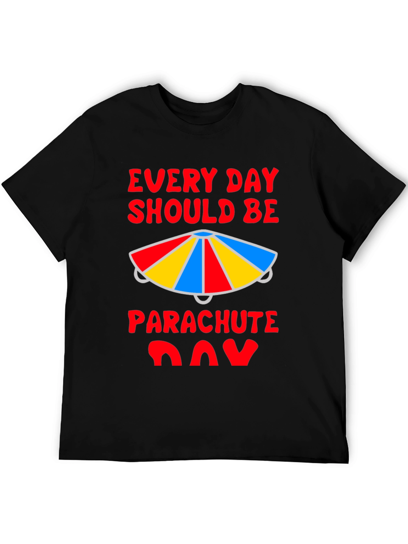 Every Day Should Be Parachute Day T-Shirt
