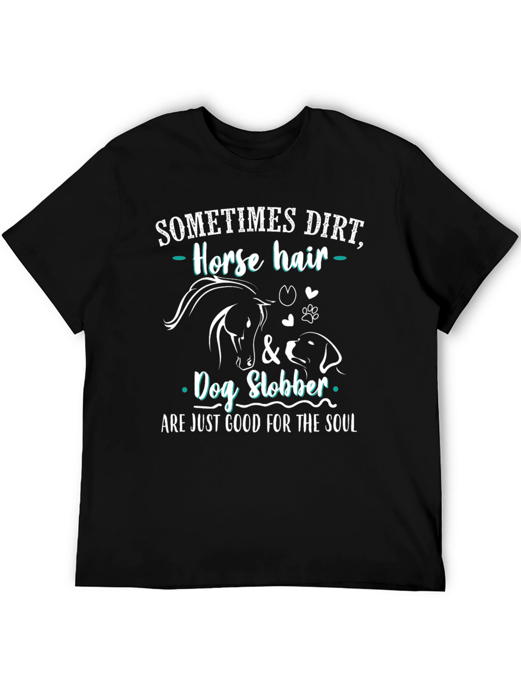Dirt Horse Hair & Dog Slobber T-Shirt