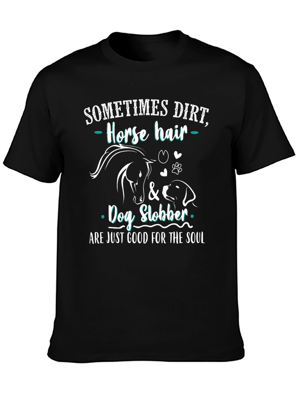 Dirt Horse Hair & Dog Slobber T-Shirt