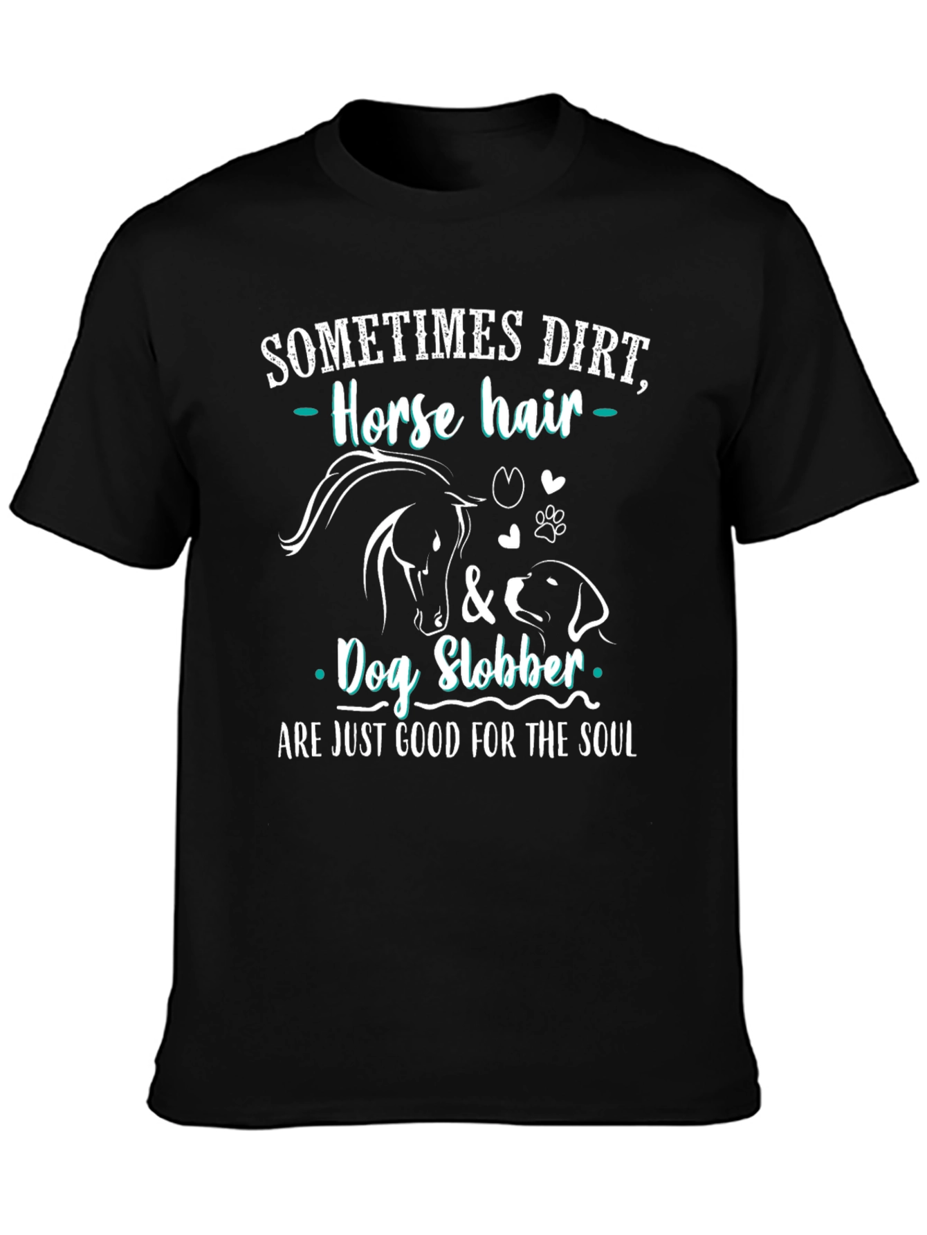 Dirt Horse Hair & Dog Slobber T-Shirt