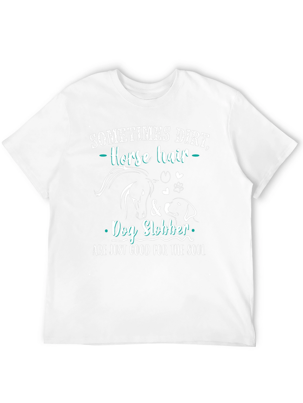 Dirt Horse Hair & Dog Slobber T-Shirt