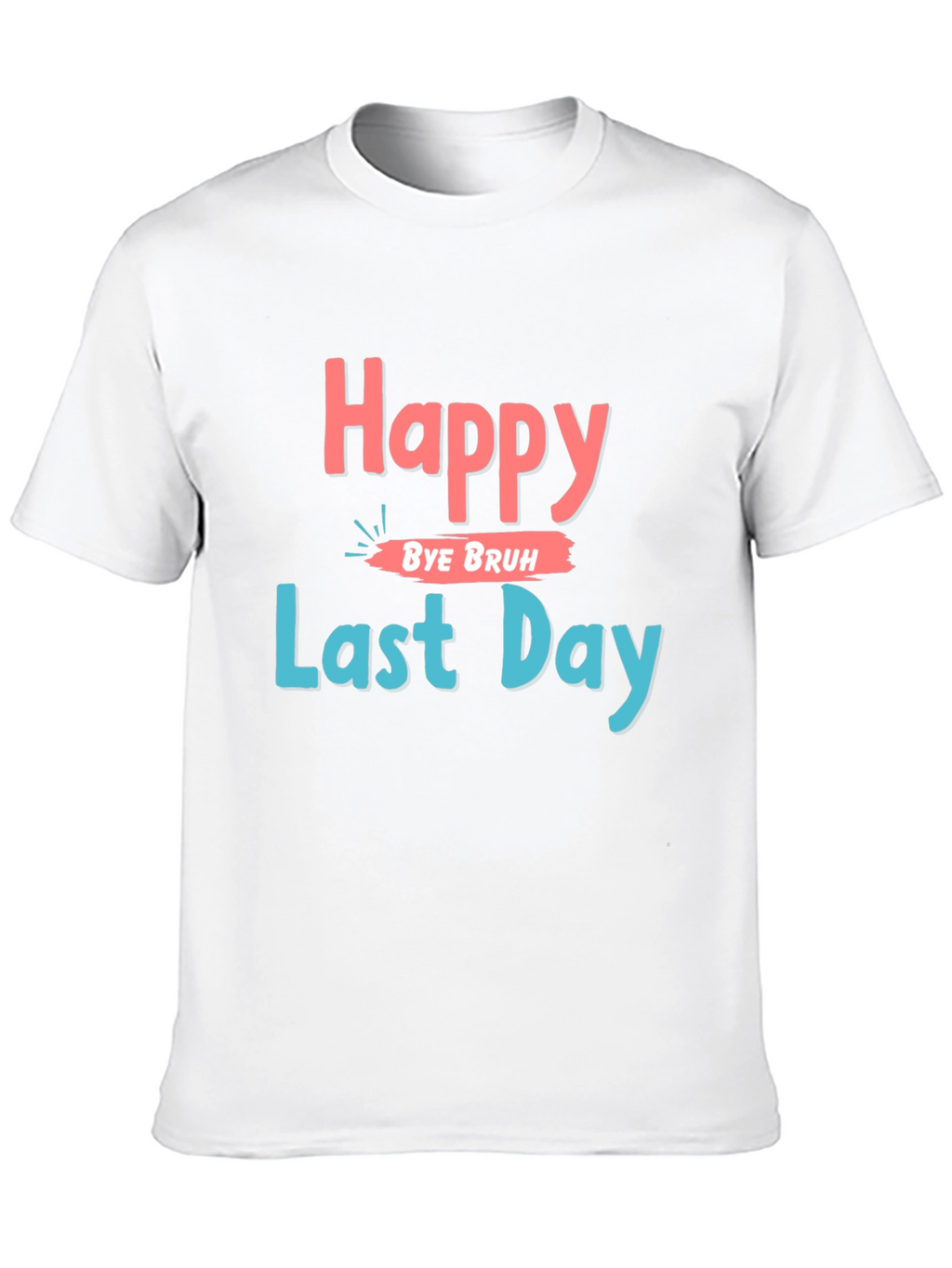 Happy Last Day Graphic Tee