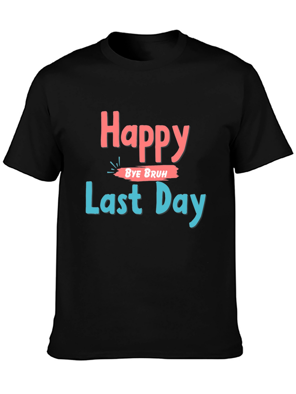 Happy Last Day Graphic Tee