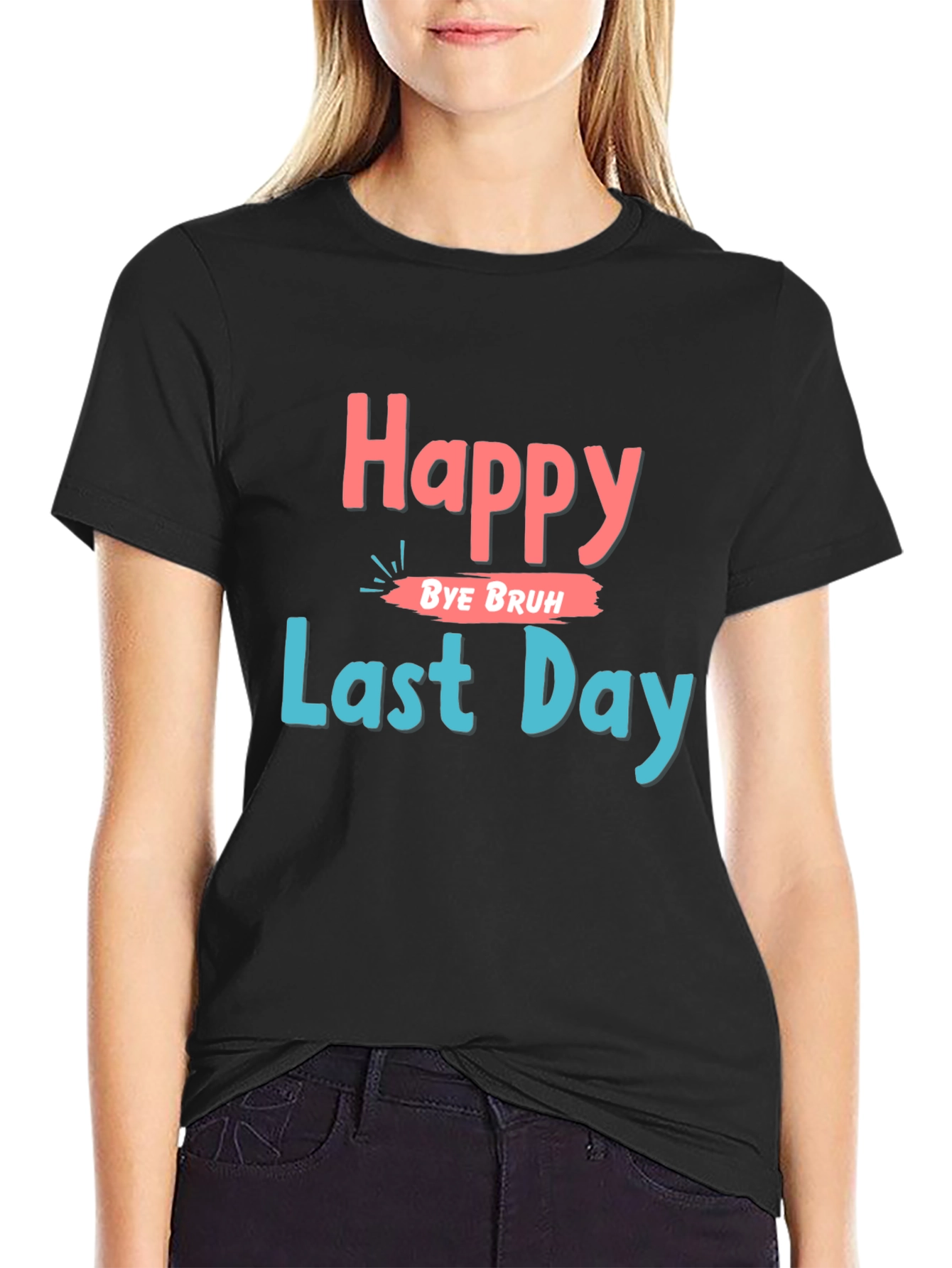 Happy Last Day Graphic Tee