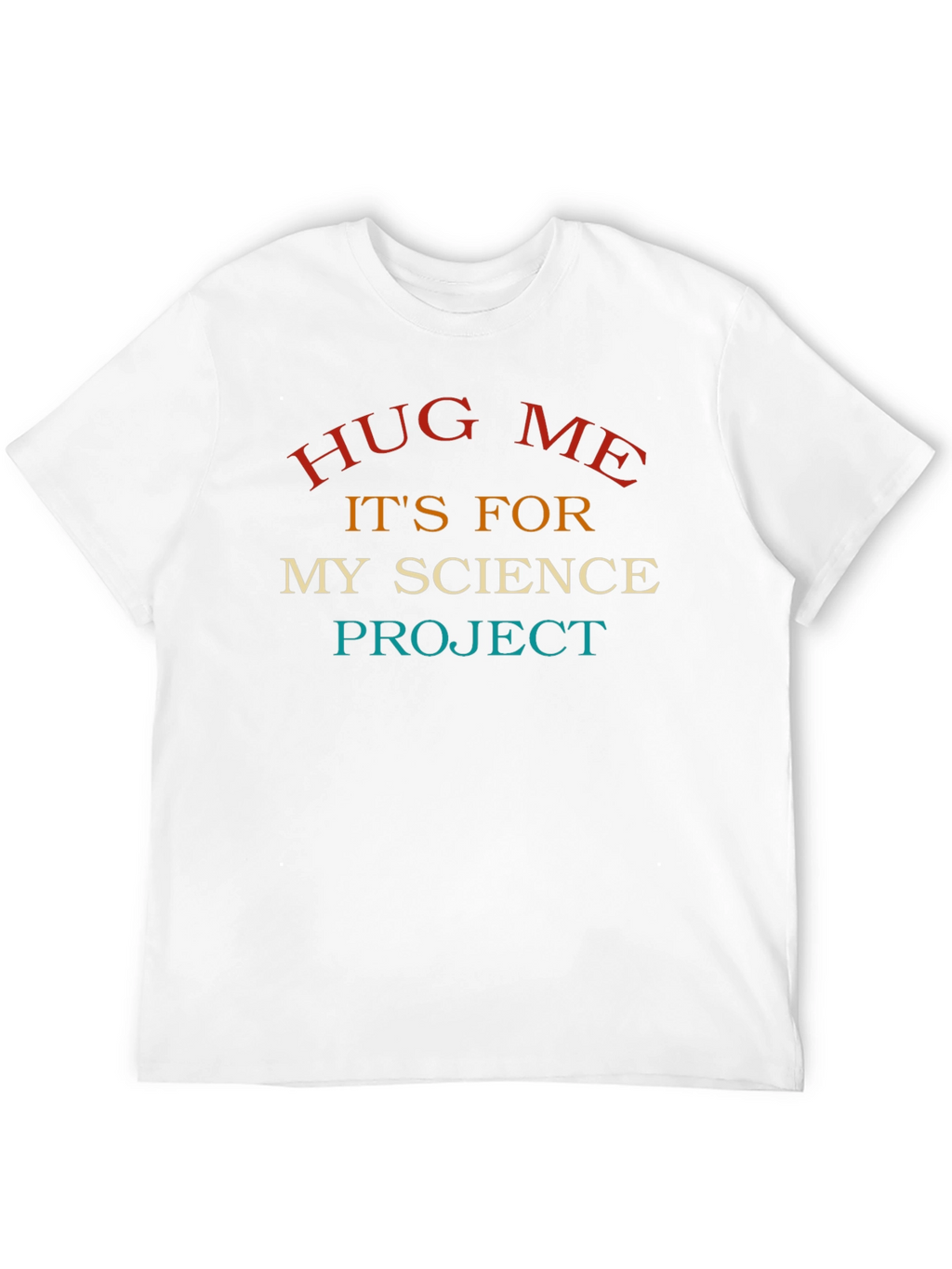 Science Project Hug Me T-Shirt