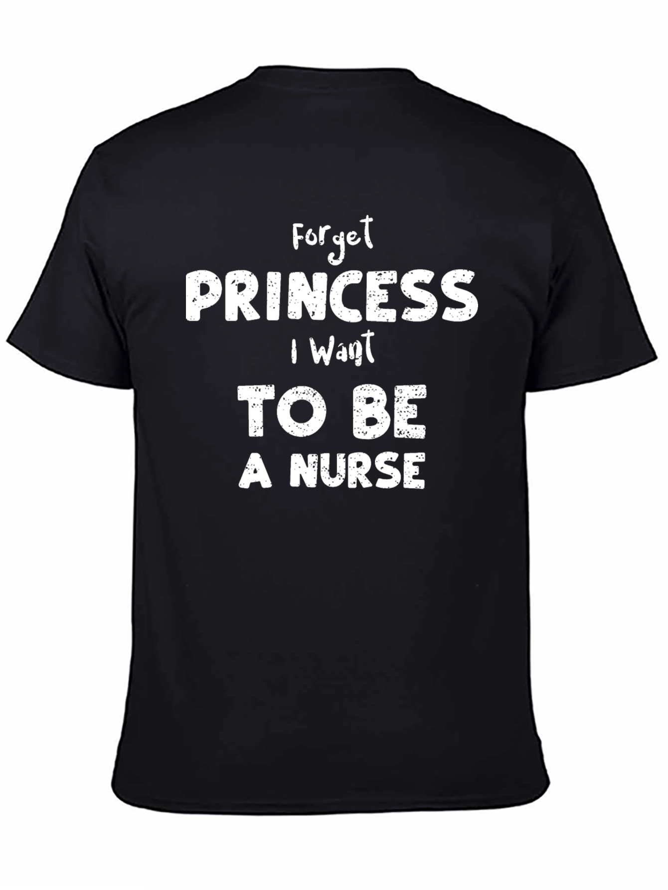 Forget Princess I Want to Be a Nurse T-Shirt